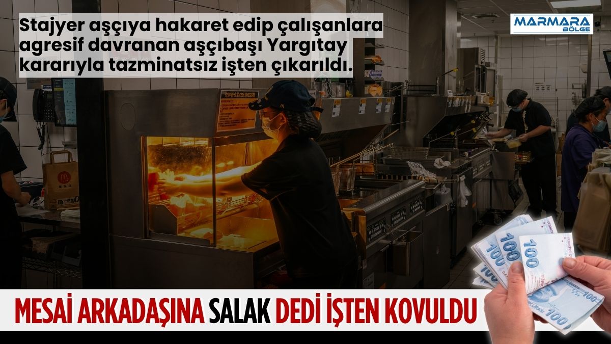 Çalıştığı otelde stajyer aşçıya hakaret ettiği, diğer çalışanlara karşı agresif