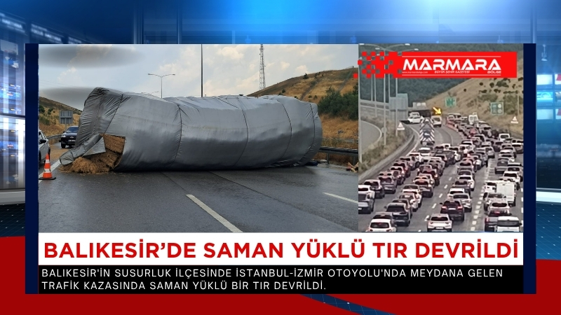 Balıkesir'in Susurluk ilçesinde İstanbul-İzmir Otoyolu'nda meydana gelen trafik kazasında saman