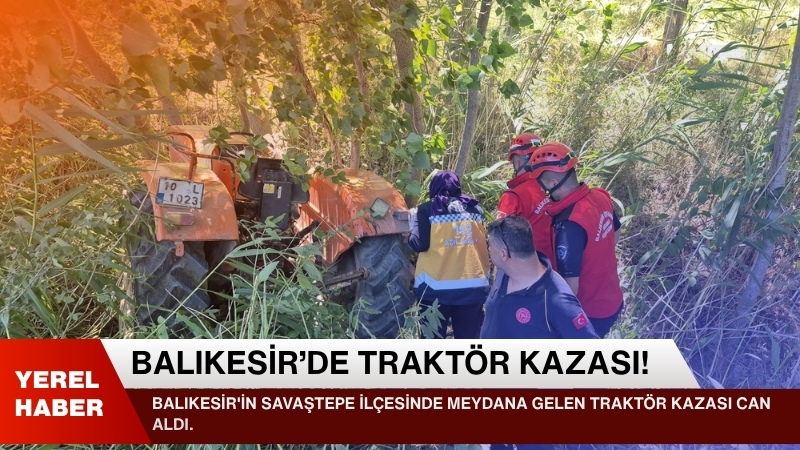 Balıkesir'in Savaştepe ilçesinde meydana gelen traktör kazası can aldı. Tarlasına