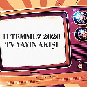 Televizyon izleyicilerinin merakla beklediği 11 Temmuz 2026 Cumartesi TV yayın