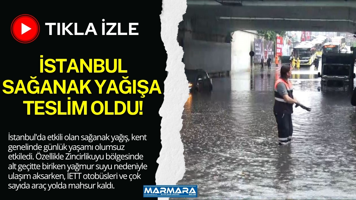 İstanbul'da etkili olan sağanak yağış, kent genelinde günlük yaşamı olumsuz