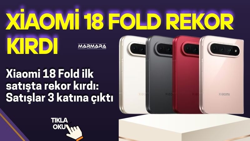 Xiaomi’nin yeni katlanabilir telefonu Xiaomi 18 Fold, Çin’de güçlü bir