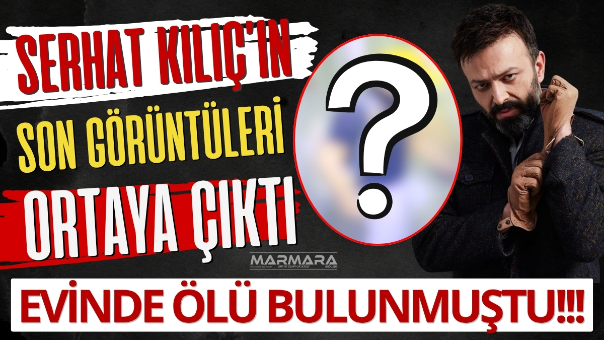 Kağıthane’deki evinde ölü bulunduğu bildirilen oyuncu Serhat Kılıç’ın, yaşadığı apartmana